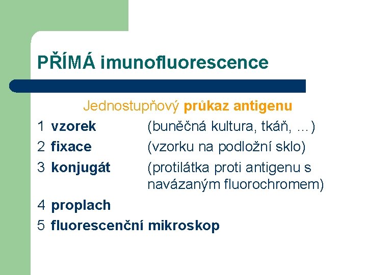 PŘÍMÁ imunofluorescence 1 2 3 4 5 Jednostupňový průkaz antigenu vzorek (buněčná kultura, tkáň,