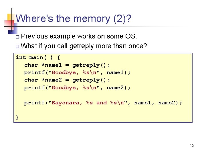 Where's the memory (2)? Previous example works on some OS. q What if you