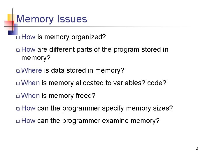 Memory Issues q q How is memory organized? How are different parts of the