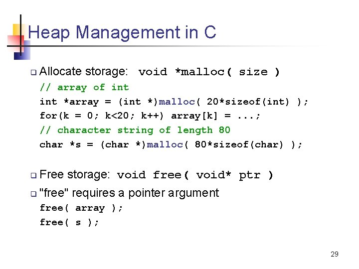 Heap Management in C q Allocate storage: void *malloc( size ) // array of
