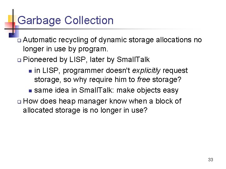 Garbage Collection Automatic recycling of dynamic storage allocations no longer in use by program.