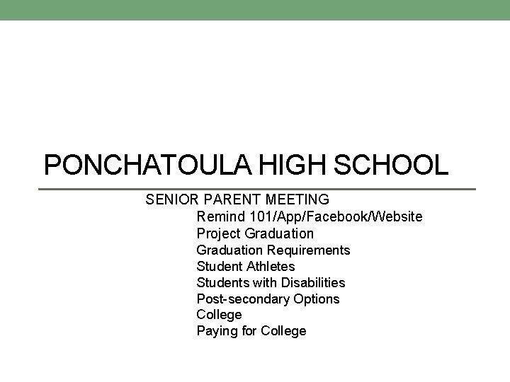 PONCHATOULA HIGH SCHOOL SENIOR PARENT MEETING Remind 101/App/Facebook/Website Project Graduation Requirements Student Athletes Students