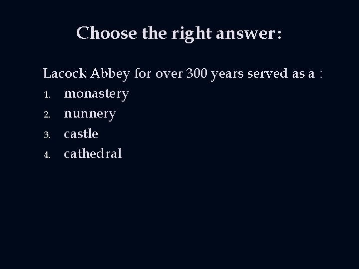 Choose the right answer : Lacock Abbey for over 300 years served as a