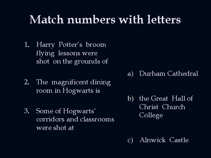 Match numbers with letters 1. Harry Potter’s broom flying lessons were shot on the