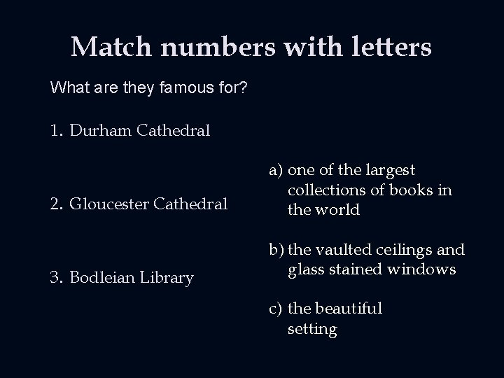 Match numbers with letters What are they famous for? 1. Durham Cathedral 2. Gloucester Match numbers with letters What are they famous for? 1. Durham Cathedral 2. Gloucester