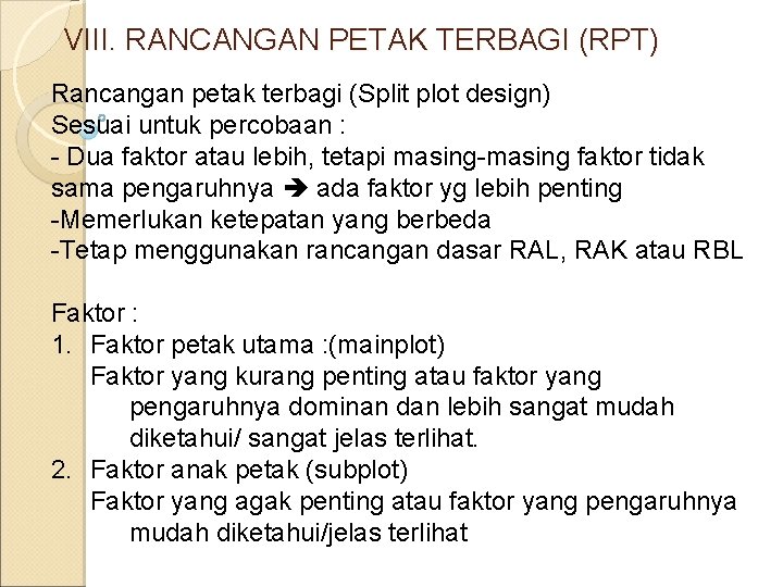 VIII. RANCANGAN PETAK TERBAGI (RPT) Rancangan petak terbagi (Split plot design) Sesuai untuk percobaan