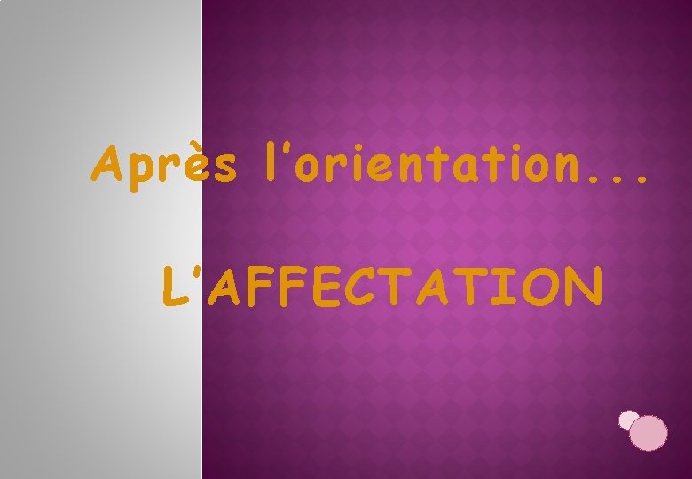 Après l’orientation. . . L’AFFECTATION 