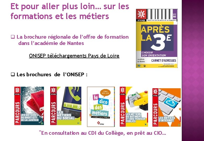 Et pour aller plus loin… sur les formations et les métiers q La brochure