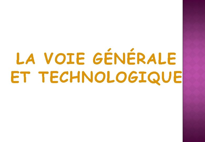 LA VOIE GÉNÉRALE ET TECHNOLOGIQUE 