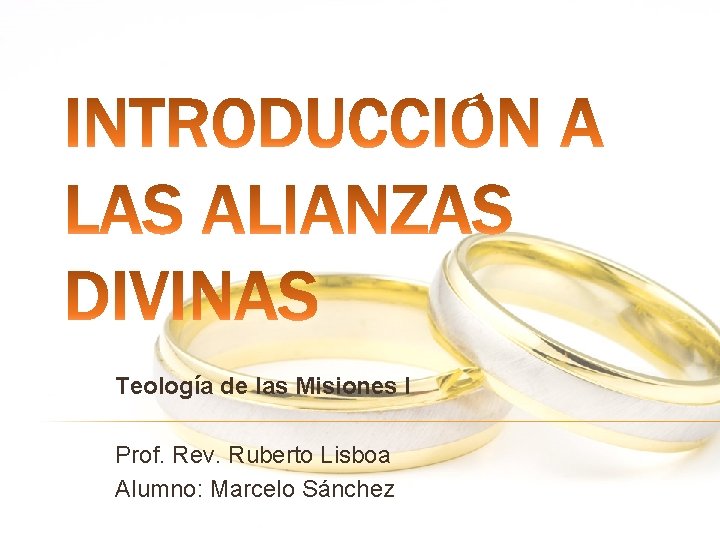 Teología de las Misiones I Prof. Rev. Ruberto Lisboa Alumno: Marcelo Sánchez 