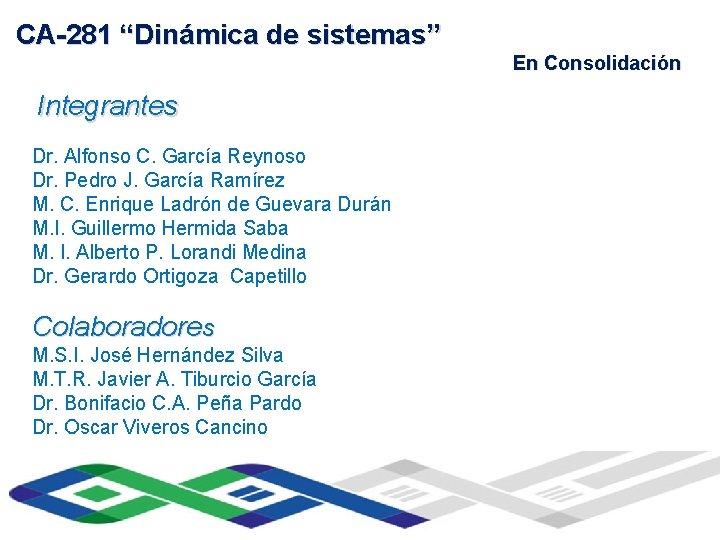 CA-281 “Dinámica de sistemas” Universidad Veracruzana Integrantes Dr. Alfonso C. García Reynoso Dr. Pedro CA-281 “Dinámica de sistemas” Universidad Veracruzana Integrantes Dr. Alfonso C. García Reynoso Dr. Pedro