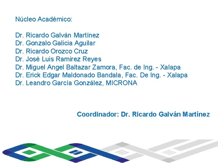 Núcleo Académico: Universidad Veracruzana Instituto de Ingeniería Dr. Ricardo Galván Martínez Dr. Gonzalo Galicia