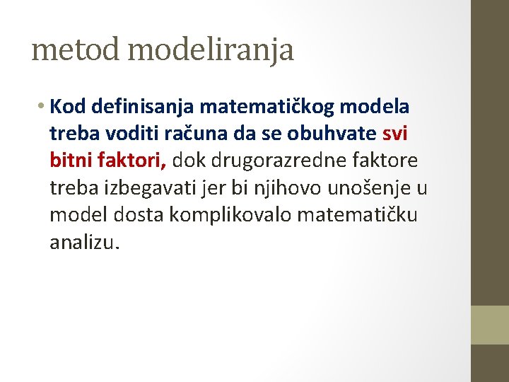 metod modeliranja • Kod definisanja matematičkog modela treba voditi računa da se obuhvate svi