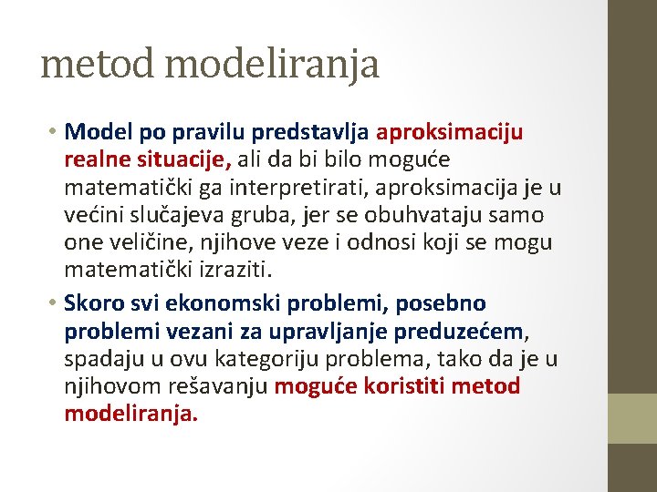 metod modeliranja • Model po pravilu predstavlja aproksimaciju realne situacije, ali da bi bilo