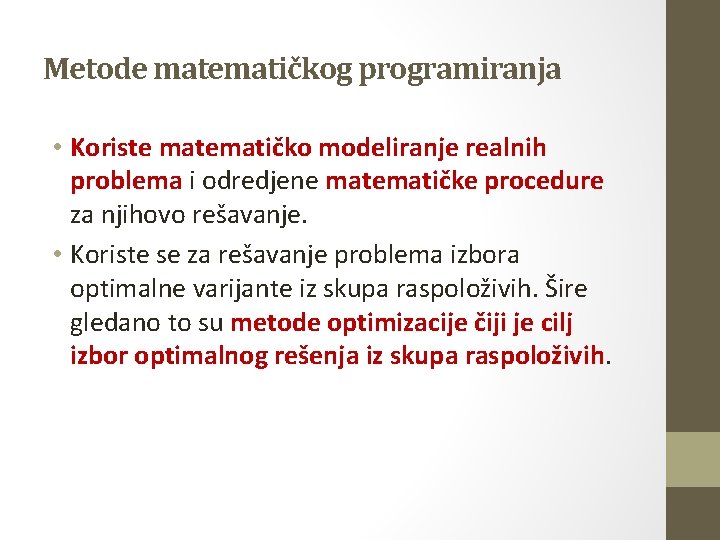 Metode matematičkog programiranja • Koriste matematičko modeliranje realnih problema i odredjene matematičke procedure za