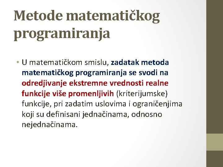 Metode matematičkog programiranja • U matematičkom smislu, zadatak metoda matematičkog programiranja se svodi na