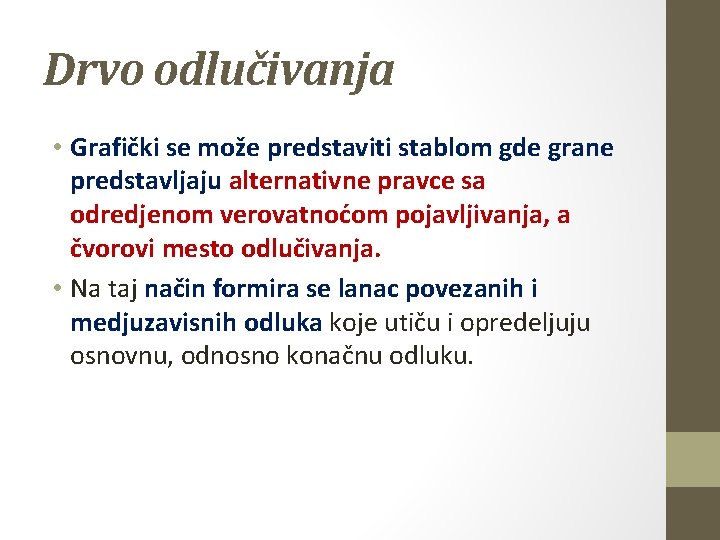 Drvo odlučivanja • Grafički se može predstaviti stablom gde grane predstavljaju alternativne pravce sa