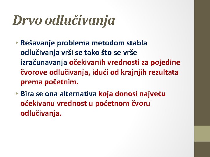 Drvo odlučivanja • Rešavanje problema metodom stabla odlučivanja vrši se tako što se vrše