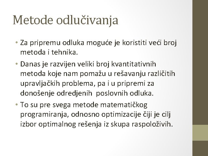 Metode odlučivanja • Za pripremu odluka moguće je koristiti veći broj metoda i tehnika.