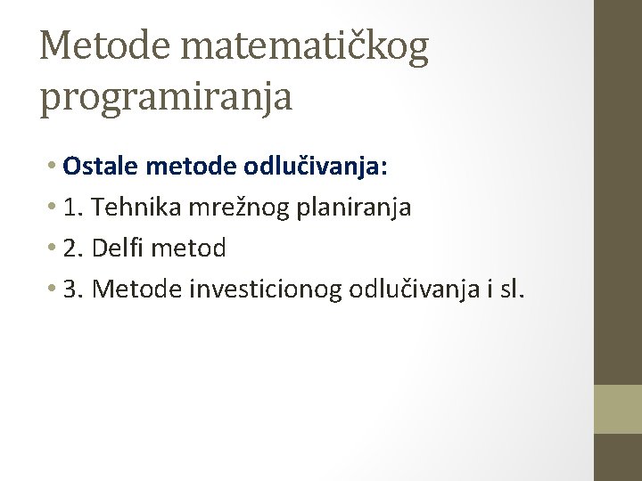 Metode matematičkog programiranja • Ostale metode odlučivanja: • 1. Tehnika mrežnog planiranja • 2.