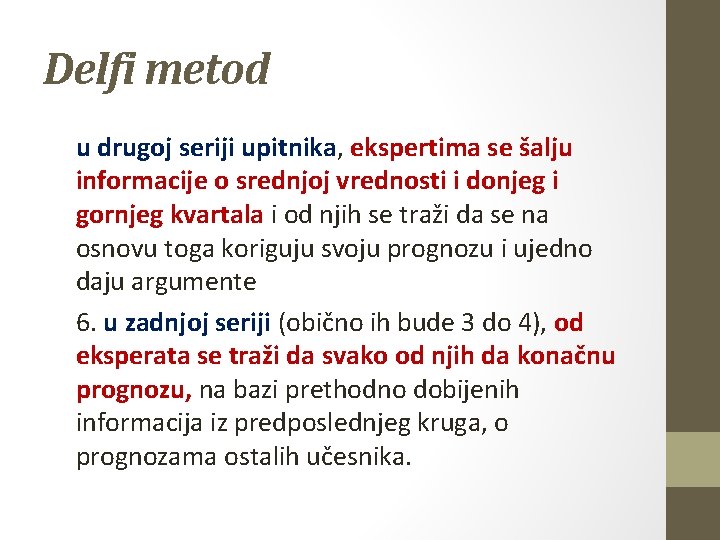 Delfi metod u drugoj seriji upitnika, ekspertima se šalju informacije o srednjoj vrednosti i