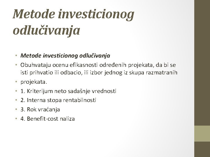 Metode investicionog odlučivanja • Obuhvataju ocenu efikasnosti određenih projekata, da bi se isti prihvatio