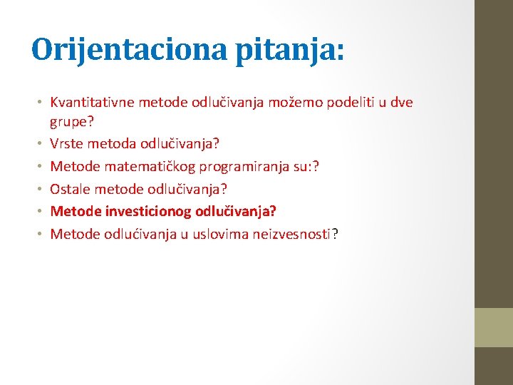 Orijentaciona pitanja: • Kvantitativne metode odlučivanja možemo podeliti u dve grupe? • Vrste metoda