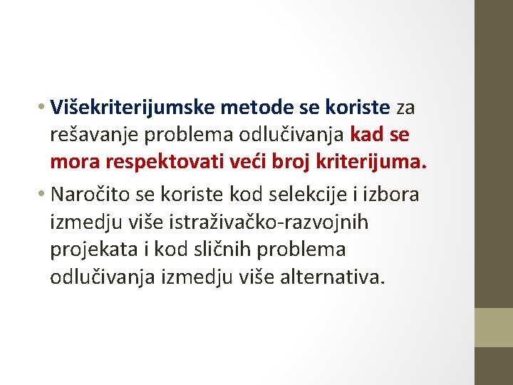  • Višekriterijumske metode se koriste za rešavanje problema odlučivanja kad se mora respektovati