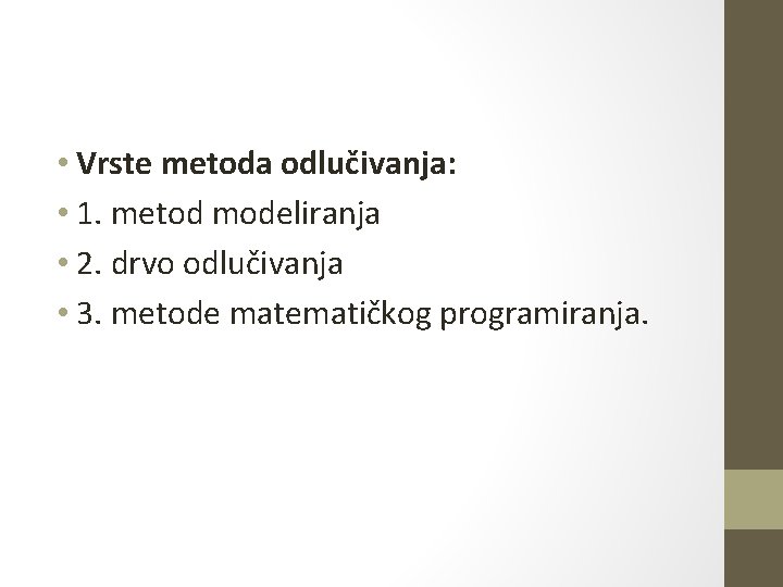  • Vrste metoda odlučivanja: • 1. metod modeliranja • 2. drvo odlučivanja •