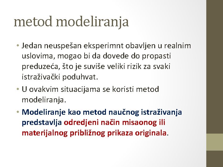 metod modeliranja • Jedan neuspešan eksperimnt obavljen u realnim uslovima, mogao bi da dovede