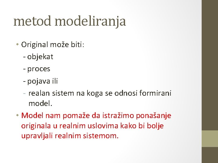 metod modeliranja • Original može biti: - objekat - proces - pojava ili -