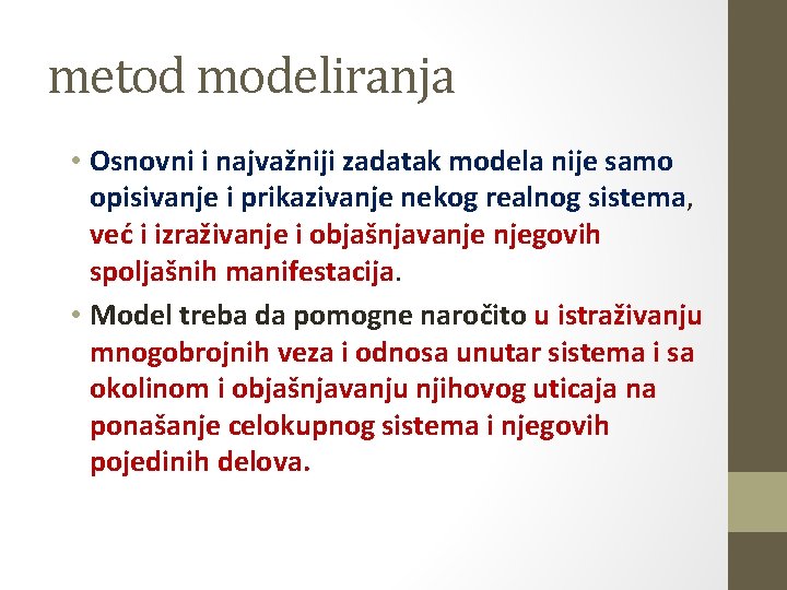 metod modeliranja • Osnovni i najvažniji zadatak modela nije samo opisivanje i prikazivanje nekog