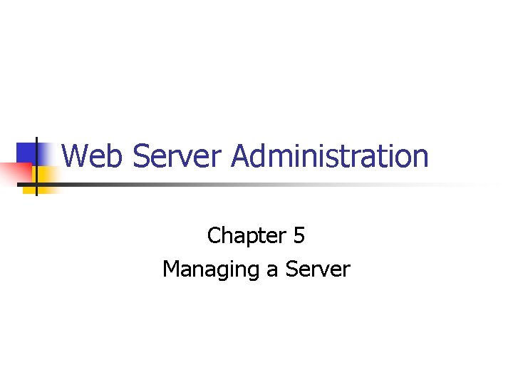 Web Server Administration Chapter 5 Managing a Server 