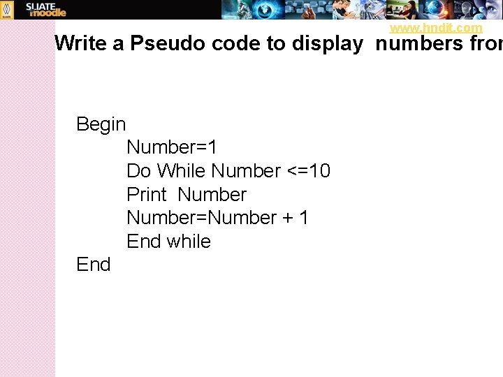 www. hndit. com Write a Pseudo code to display numbers from Begin Number=1 Do