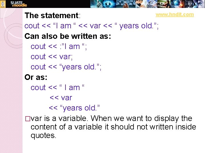 www. hndit. com The statement: cout << “I am “ << var << “