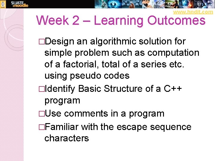 www. hndit. com Week 2 – Learning Outcomes �Design an algorithmic solution for simple