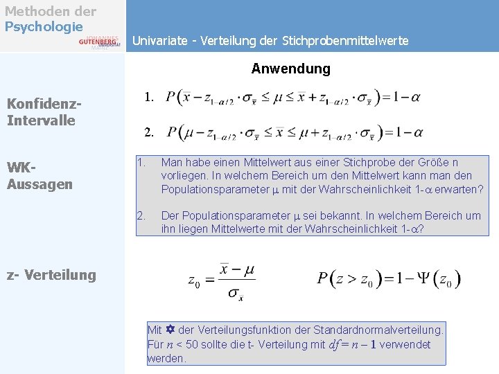 Methoden der Psychologie Univariate - Verteilung der Stichprobenmittelwerte Anwendung Konfidenz. Intervalle WKAussagen 1. 2. Methoden der Psychologie Univariate - Verteilung der Stichprobenmittelwerte Anwendung Konfidenz. Intervalle WKAussagen 1. 2.