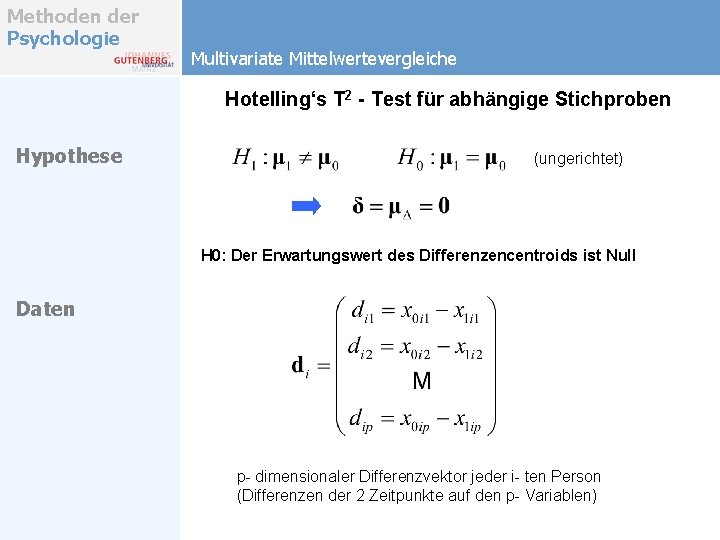 Methoden der Psychologie Multivariate Mittelwertevergleiche Hotelling‘s T 2 - Test für abhängige Stichproben Hypothese Methoden der Psychologie Multivariate Mittelwertevergleiche Hotelling‘s T 2 - Test für abhängige Stichproben Hypothese