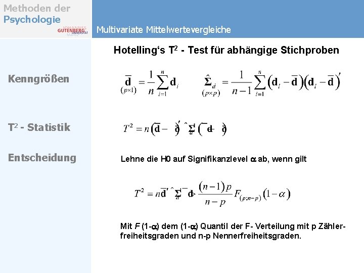 Methoden der Psychologie Multivariate Mittelwertevergleiche Hotelling‘s T 2 - Test für abhängige Stichproben Kenngrößen Methoden der Psychologie Multivariate Mittelwertevergleiche Hotelling‘s T 2 - Test für abhängige Stichproben Kenngrößen