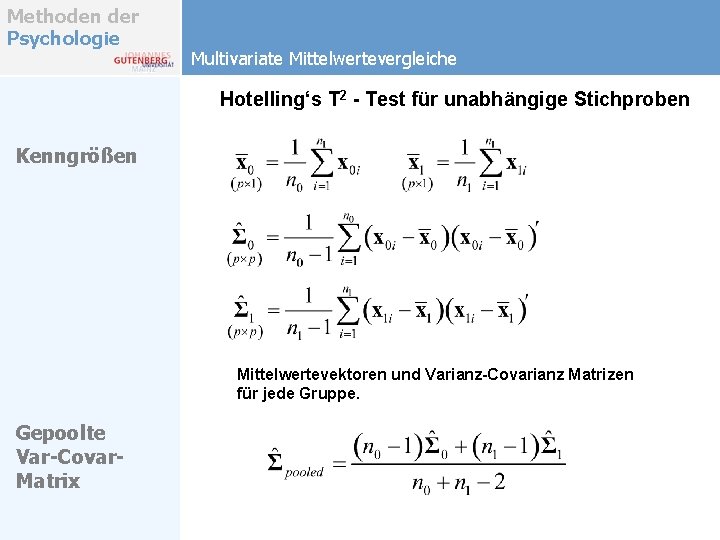 Methoden der Psychologie Multivariate Mittelwertevergleiche Hotelling‘s T 2 - Test für unabhängige Stichproben Kenngrößen Methoden der Psychologie Multivariate Mittelwertevergleiche Hotelling‘s T 2 - Test für unabhängige Stichproben Kenngrößen