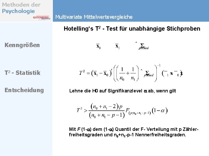 Methoden der Psychologie Multivariate Mittelwertevergleiche Hotelling‘s T 2 - Test für unabhängige Stichproben Kenngrößen Methoden der Psychologie Multivariate Mittelwertevergleiche Hotelling‘s T 2 - Test für unabhängige Stichproben Kenngrößen