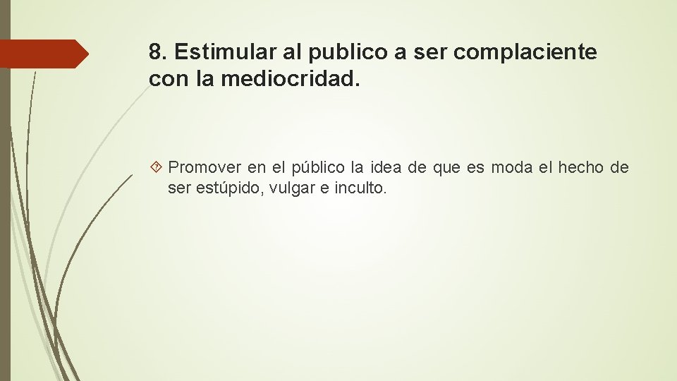 8. Estimular al publico a ser complaciente con la mediocridad. Promover en el público