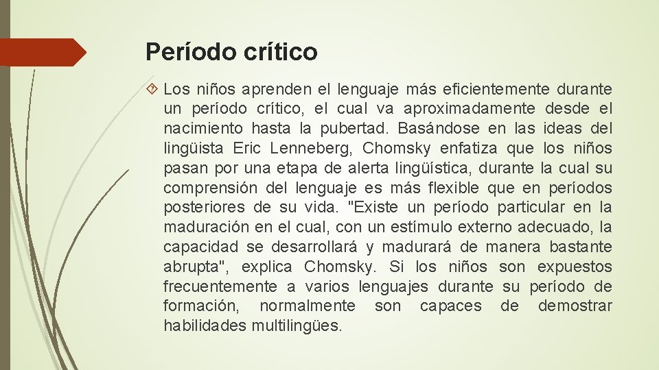 Período crítico Los niños aprenden el lenguaje más eficientemente durante un período crítico, el