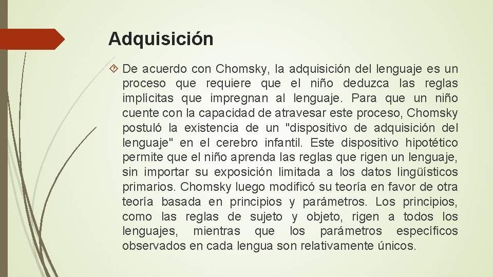 Adquisición De acuerdo con Chomsky, la adquisición del lenguaje es un proceso que requiere