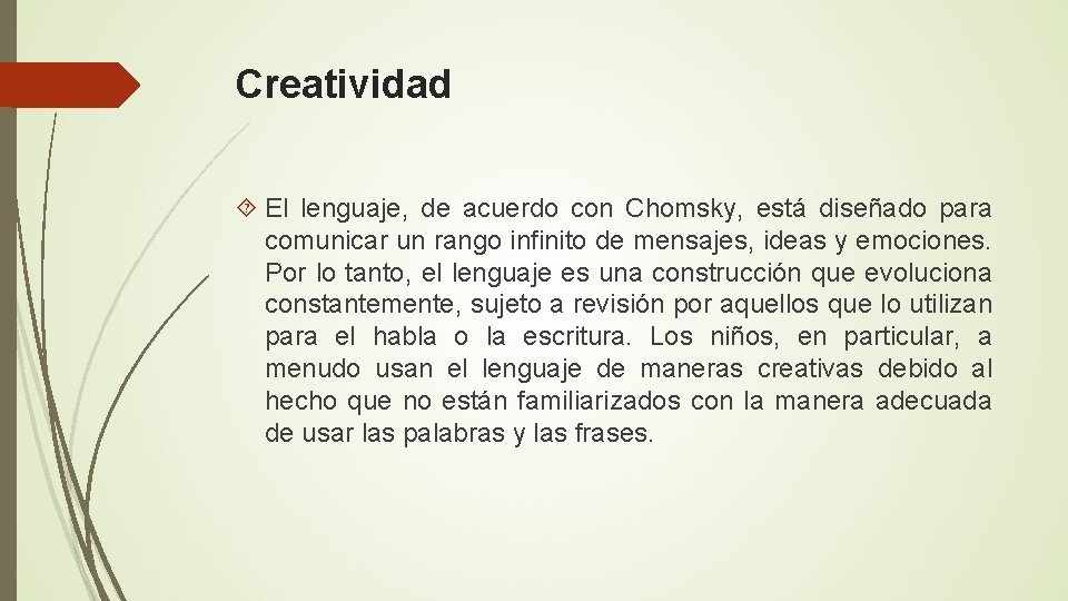 Creatividad El lenguaje, de acuerdo con Chomsky, está diseñado para comunicar un rango infinito