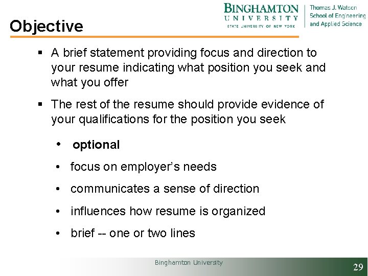 Objective § A brief statement providing focus and direction to your resume indicating what
