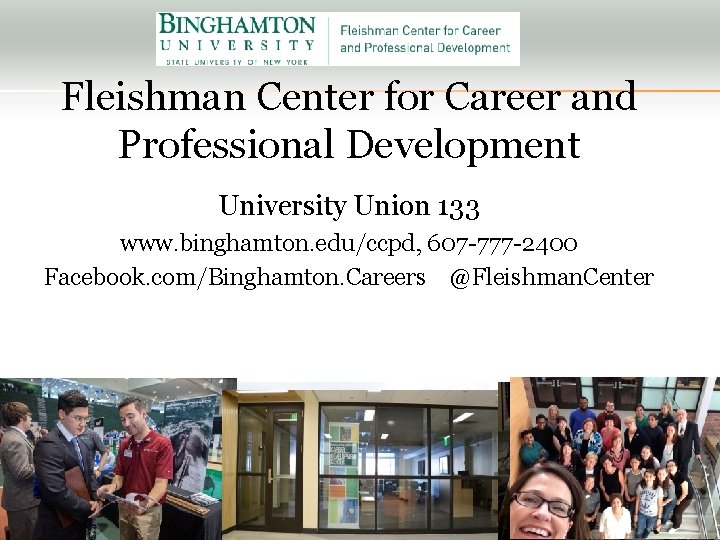 Fleishman Center for Career and Professional Development University Union 133 www. binghamton. edu/ccpd, 607