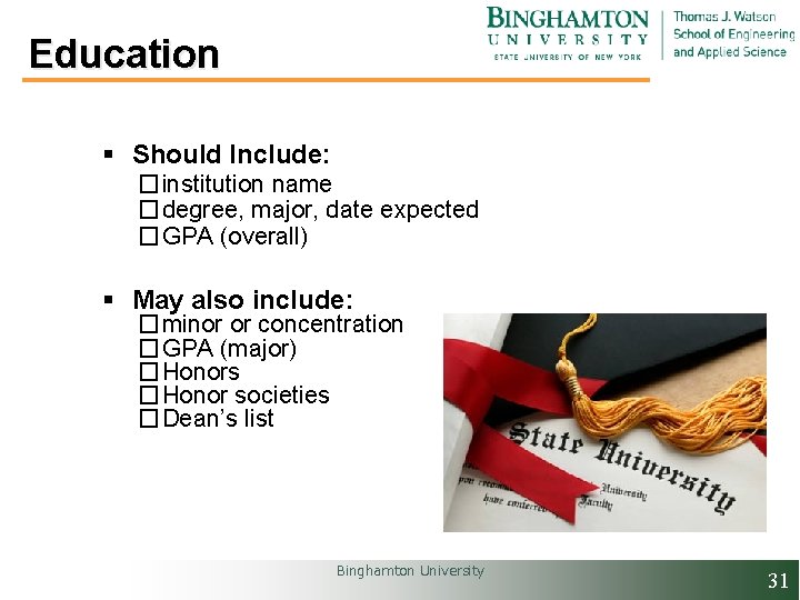 Education § Should Include: �institution name �degree, major, date expected �GPA (overall) § May
