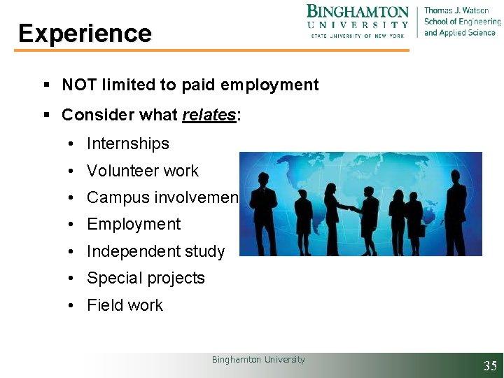 Experience § NOT limited to paid employment § Consider what relates: • Internships •