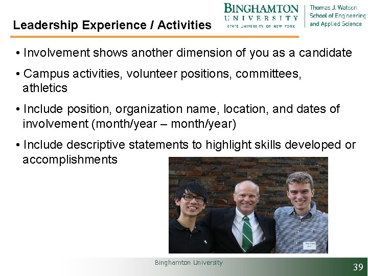 Leadership Experience / Activities • Involvement shows another dimension of you as a candidate